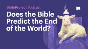 Does the Bible Predict the End of the World? – BibleProject Podcast on Apocalypse - Bible Study, Movies & TV - BibleProject