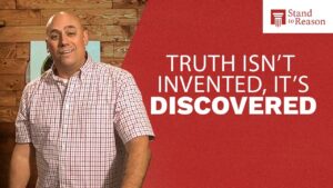 Truth Exists Whether We Know It or Not - Morality & Meaning, Truth Seekers - Stand to Reason