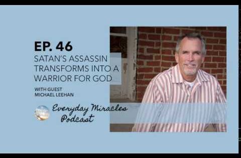Satan's Assassin Transforms into Warrior for God – with Michael Leehan #46 Everyday Miracles Podcast - Deliverance, Ex-Occult, Testimonies - Everyday Miracles Podcast