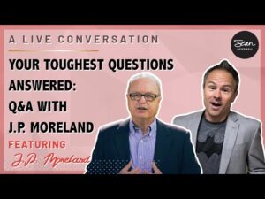 Question and Answer with J.P. Moreland: Tackling Your Toughest Questions! - Q&A Sessions, Truth Seekers - Sean McDowell