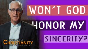 Is Sincerity All That God Requires? - Does God Exist?, Truth Seekers - Cold-Case Christianity - J. Warner & Jimmy Wallace