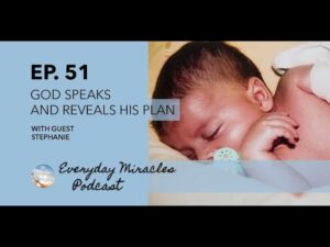 God Speaks (Audibly!) and Reveals His Plan – with Stephanie Episode 51 Everyday Miracles Podcast - Adoption, Family & Relationships, Testimonies - Everyday Miracles Podcast