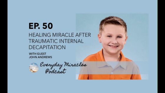 Healing Miracle after Traumatic Internal Decapitation – John Andrews Ep 50 Everyday Miracles Podcast - Body Healing, Spinal conditions, Testimonies - Everyday Miracles Podcast
