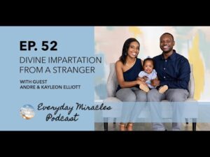 Divine Impartation from a Stranger – with Andre Elliott and Kayleon Dortch-Elliott Ep 52 - Family & Relationships, Pregnancy Complications, Testimonies - Everyday Miracles Podcast