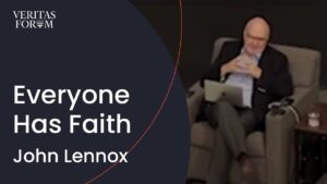 Everyone Has Faith | John Lennox - Doubt & Deconstruction, Truth Seekers - The Veritas Forum