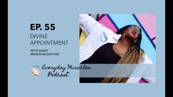 God Speaks and Sets Divine Appointment – with Monishia Gaither Ep 55 Everyday Miracles Podcast - Depression/Suicidal, Heart Healing, Testimonies - Everyday Miracles Podcast