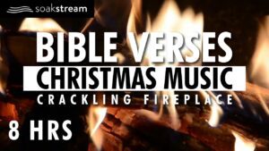 Bible Verses, Peaceful Christmas Songs, and a Crackling Fireplace | 8 HOURS - Hope & Healing, Meditations - SOAKSTREAM - Healing Scriptures