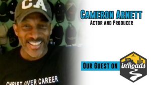 Cameron Arnett, Actor, Director, and Producer: inRoads Podcast S3 E2 - Documentaries, Movies & TV - Appian Media