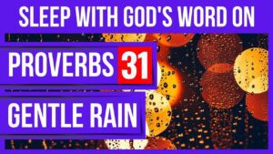 Proverbs 31 & Gentle Rain (Bible verses for sleep with God’s Word on) Peaceful Scriptures for sleep - Hope & Healing, Meditations - Peaceful Scriptures Official
