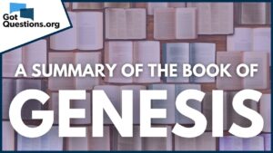 A Summary of the Book of Genesis | GotQuestions.org - Bible Study, Movies & TV - Got Questions Ministries
