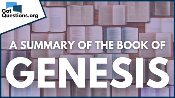 A Summary of the Book of Genesis | GotQuestions.org - Bible Study, Movies & TV - Got Questions Ministries