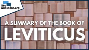 A Summary of the Book of Leviticus | GotQuestions.org - Bible Study, Movies & TV - Got Questions Ministries