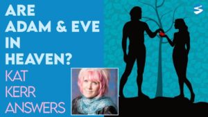 Kat Kerr Are Adam and Eve in Heaven? | March 31 2021 - Encounters, Heaven Trip, Testimonies - ElijahClips