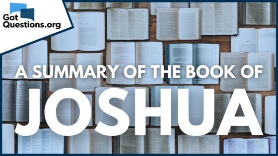 A Summary of the Book of Joshua | GotQuestions.org - Bible Study, Movies & TV - Got Questions Ministries
