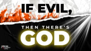 Evil actually proves God exists. Watch this! - Suffering & Evil, Truth Seekers - Cross Examined