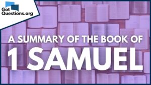A Summary of the Book of 1 Samuel | GotQuestions.org - Bible Study, Movies & TV - Got Questions Ministries