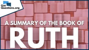A Summary of the Book of Ruth | GotQuestions.org - Bible Study, Movies & TV - Got Questions Ministries