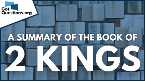 A Summary of the Book of 2 Kings | GotQuestions.org - Bible Study, Movies & TV - Got Questions Ministries