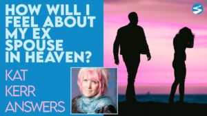 Kat Kerr How Will I Feel About My Ex Spouse In Heaven? | Feb 3 2021 - Encounters, Heaven Trip, Testimonies - ElijahClips