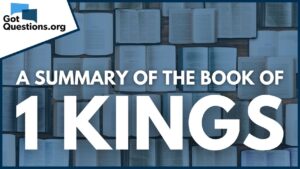 A Summary of the Book of 1 Kings | GotQuestions.org - Bible Study, Movies & TV - Got Questions Ministries