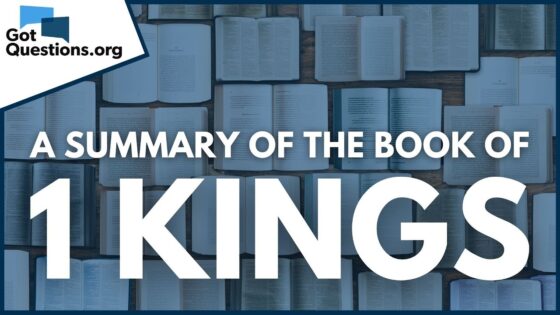 A Summary of the Book of 1 Kings | GotQuestions.org - Bible Study, Movies & TV - Got Questions Ministries