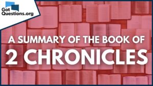 A Summary of the Book of 2 Chronicles | GotQuestions.org - Bible Study, Movies & TV - Got Questions Ministries