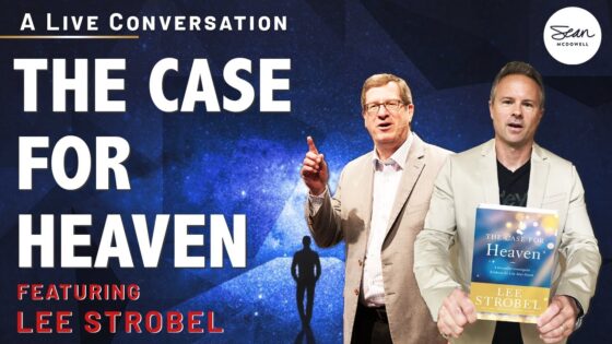 The Case for Heaven: Lee Strobel Discusses His Latest Book - Morality & Meaning, Truth Seekers - Sean McDowell