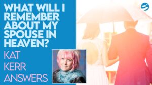 Kat Kerr What Will I Remember In Heaven About My Spouse? | Feb 17 2021 - Encounters, Heaven Trip, Testimonies - ElijahClips
