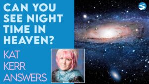 Kat Kerr: Is There A Place in Heaven Where It Is Night? | July 7 2021 - Encounters, Heaven Trip, Testimonies - ElijahClips