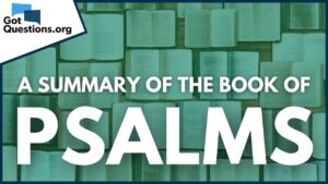 A Summary of the Book of Psalms | GotQuestions.org - Bible Study, Movies & TV - Got Questions Ministries