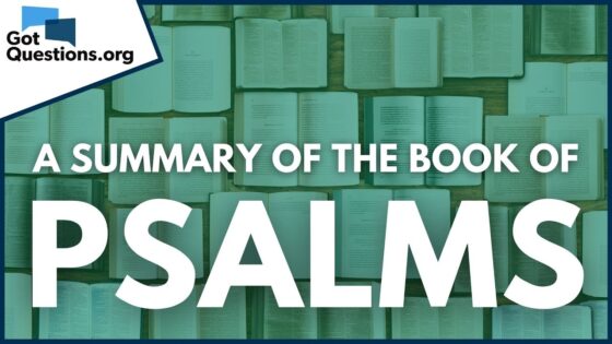 A Summary of the Book of Psalms | GotQuestions.org - Bible Study, Movies & TV - Got Questions Ministries
