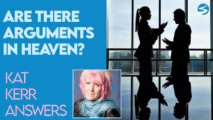 Kat Kerr: Are There Arguments in Heaven? | Dec 23 2020 - Encounters, Heaven Trip, Testimonies - ElijahClips