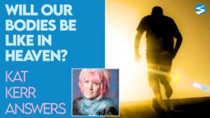 Kat Kerr What Kind of Body Will We Have in Heaven | Dec 16 2020 - Encounters, Heaven Trip, Testimonies - ElijahClips