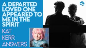 Kat Kerr: What Does It Mean If A Departed Loved One Appears to Me In the Spirit? | Jan 13 2021 - Encounters, Heaven Trip, Testimonies - ElijahClips