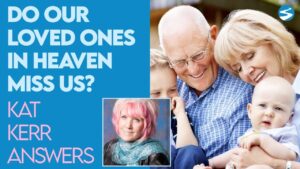 Kat Kerr: Do Our Loved Ones in Heaven Miss Us? | Dec 23 2020 - Encounters, Heaven Trip, Testimonies - ElijahClips