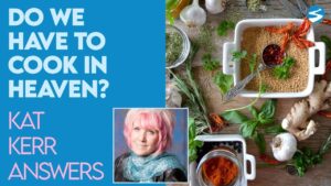 Kat Kerr: Do We Have to Cook In Heaven? | April 28 2021 - Encounters, Heaven Trip, Testimonies - ElijahClips