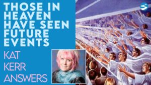 Kat Kerr: Have Our Family Members Seen Future Events Take Place? | Dec 29 2021 - Encounters, Heaven Trip, Testimonies - ElijahClips