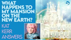 Kat Kerr: What Happens to Our Mansions When God Creates the New Earth? | Aug 18 2021 - Encounters, Heaven Trip, Testimonies - ElijahClips