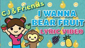 Bright cartoon thumbnail for a kids' lyric video 'I Wanna Bear Fruit' featuring CJ & Friends: a girl holding a strawberry and an apple, a smiling monkey, and colorful fruit illustrations on a teal background.