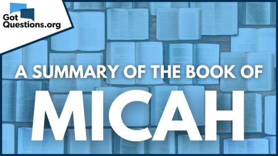 A Summary of the Book of Micah | GotQuestions.org - Bible Study, Movies & TV - Got Questions Ministries