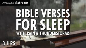 Bible Verses with Rain and Thunderstorm Sounds for Sleep and Meditation - Hope & Healing, Meditations - SOAKSTREAM - Healing Scriptures