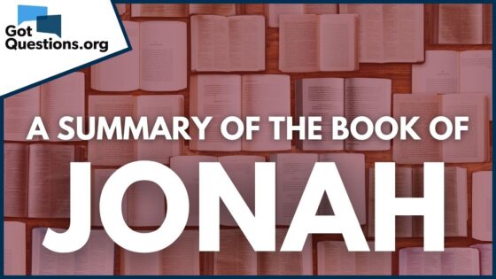 A Summary of the Book of Jonah | GotQuestions.org - Bible Study, Movies & TV - Got Questions Ministries