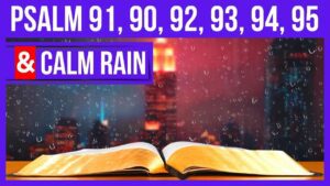 Psalm 91, Psalm 90, Psalm 92, Psalm 93, Psalm 94, and Psalm 95 (Psalms for sleep with rain) - Hope & Healing, Meditations - Peaceful Scriptures Official