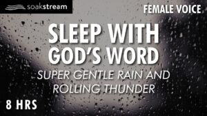 Bible Verses with Rain and Thunderstorm Sounds for Sleep and Meditation - Hope & Healing, Meditations - SOAKSTREAM - Healing Scriptures