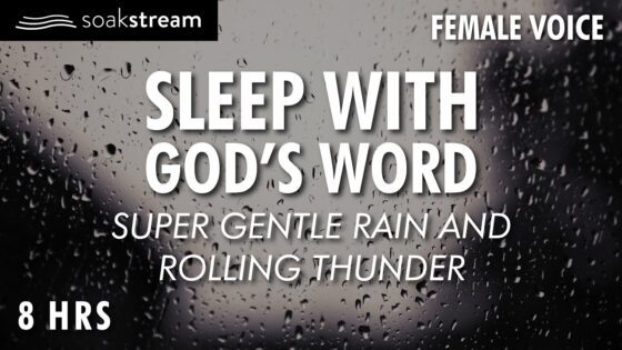 Bible Verses with Rain and Thunderstorm Sounds for Sleep and Meditation - Hope & Healing, Meditations - SOAKSTREAM - Healing Scriptures