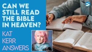 Kat Kerr: Can We Still Read the Bible in Heaven? | Aug 18 2021 - Encounters, Heaven Trip, Testimonies - ElijahClips