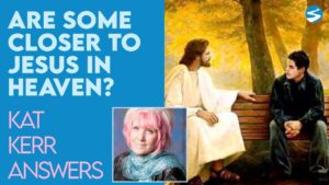 Kat Kerr: Are Some Closer To Jesus in Heaven Than Others? | Aug 25 2021 - Encounters, Heaven Trip, Testimonies - ElijahClips