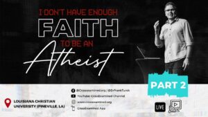 I Don't Have Enough Faith to Be an Atheist LIVE from Louisiana Christian University – Part 2 - Is the Bible Reliable?, Truth Seekers - Cross Examined