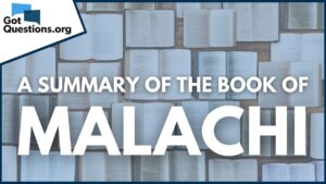 A Summary of the Book of Malachi | GotQuestions.org - Bible Study, Movies & TV - Got Questions Ministries