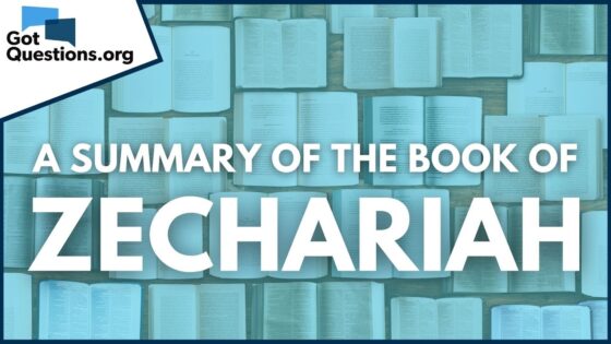 A Summary of the Book of Zechariah | GotQuestions.org - Bible Study, Movies & TV - Got Questions Ministries